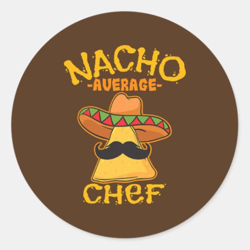 Nacho Average Chef Mexican Cook Cinco De Mayo Classic Round Sticker