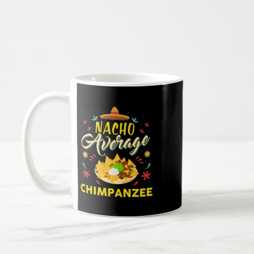 Nacho Average CHIMPANZEE 2CHIMPANZEES Coffee Mug