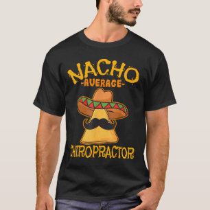 Nacho Average Chiropractor Mexican Cinco De Mayo F T-Shirt