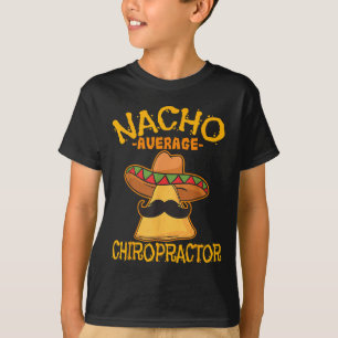 Nacho Average Chiropractor Mexican Cinco De Mayo F T-Shirt