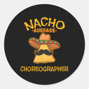 Nacho Average Choreographer Cinco De Mayo Dancing Classic Round Sticker