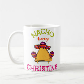 Nacho Average Christine Personalized Name Funny Ta Coffee Mug