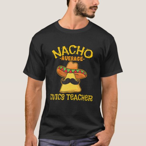 Nacho Average Civics Teacher Cinco De Mayo Mexican T_Shirt