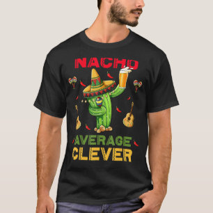 Nacho Average Clever Cinco De Mayo Mexican Party T-Shirt