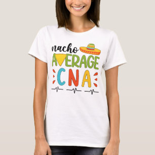 Nacho Average CNA Cinco De Mayo Party Mexican CNA T-Shirt