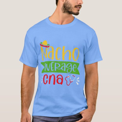 Nacho Average CNA Healthcare T_Shirt