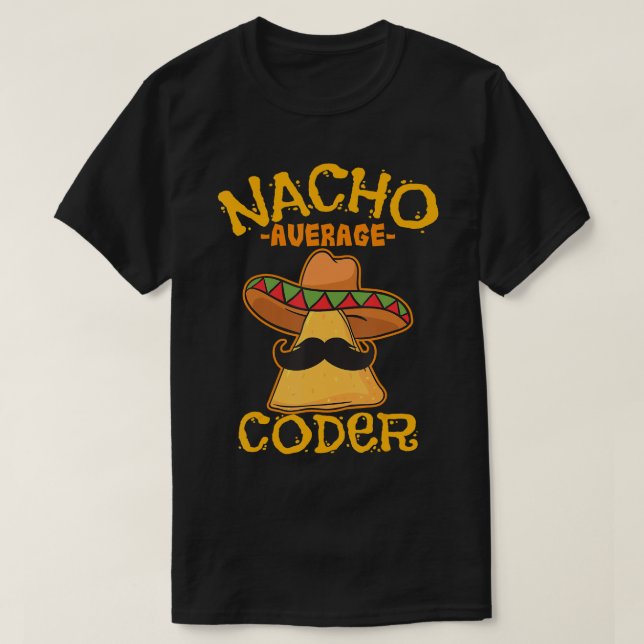 Nacho Average Coder Mexican Programmer Cinco De Ma T-Shirt (Design Front)