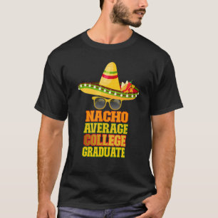 Nacho Average College Graduate T-Shirt