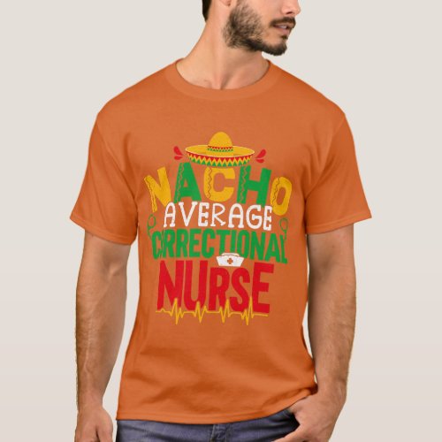 Nacho Average Correctional Nurse Cinco De Mayo Jai T_Shirt