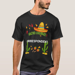 Nacho Average Correspondent Cinco De Mayo T-Shirt