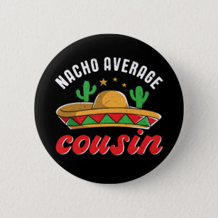 Nacho Average Cousin Funny Mexican Food Pun Button