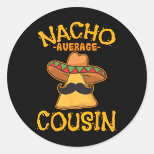 Nacho Average Cousin Mexican Dish Cuz Cinco De May Classic Round Sticker