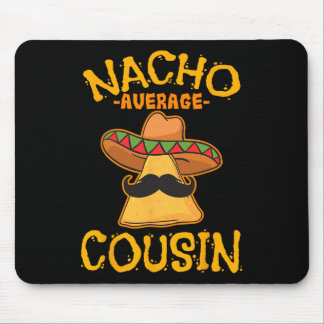 Nacho Average Cousin Mexican Dish Cuz Cinco De May Mouse Pad