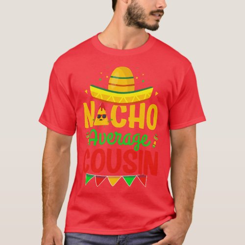 Nacho Average Cousin Nacho Lover Cousin Cinco De M T_Shirt