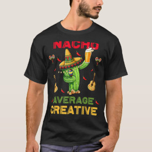 Nacho Average Creative Cinco De Mayo Mexican Party T-Shirt
