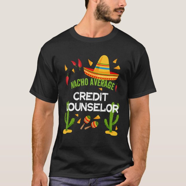 Nacho Average Credit Counselor Cinco De Mayo T-Shirt (Front)