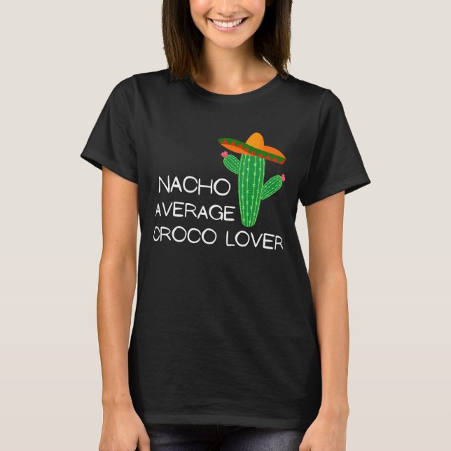 Nacho Average Croco - Cinco De Mayo T-Shirt (Front)