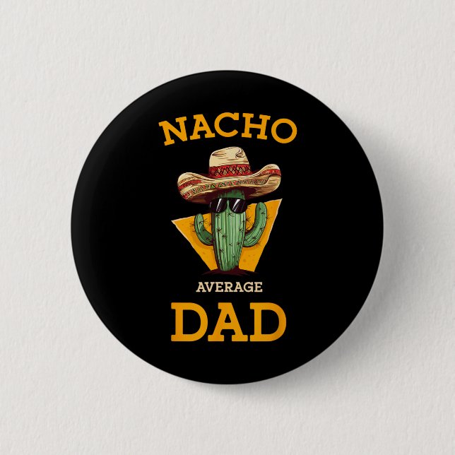 Nacho Average Dad Cactus Funny Mexican Father Cinc Button (Front)