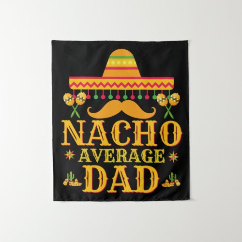 Nacho average dad cinco de mayo dad gift fathers tapestry