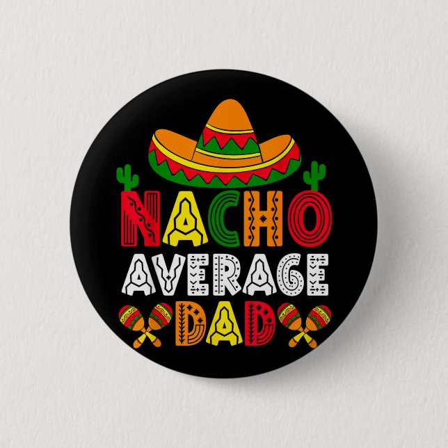 Nacho Average Dad Cinco de Mayo Fathers Day Funny Button (Front)