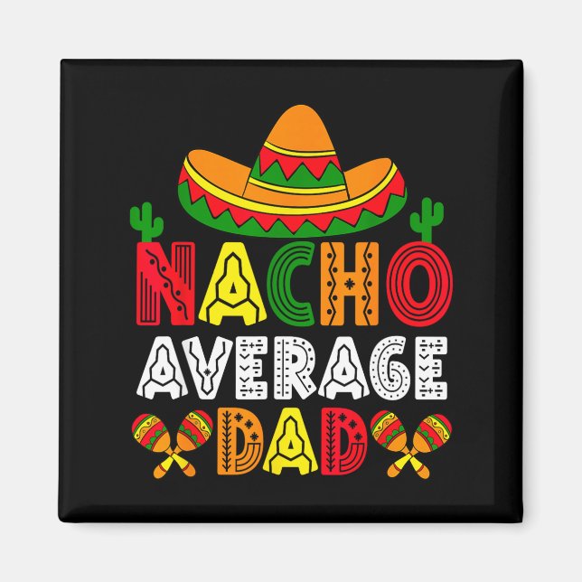 Nacho average dad cinco de mayo fathers day funny magnet (Front)