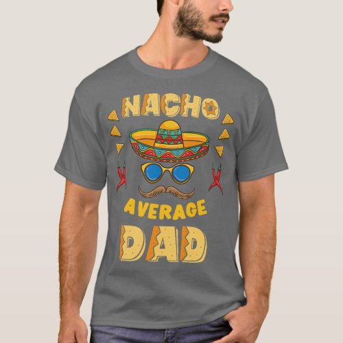 Nacho Average Dad Cinco De Mayo  friend T_Shirt