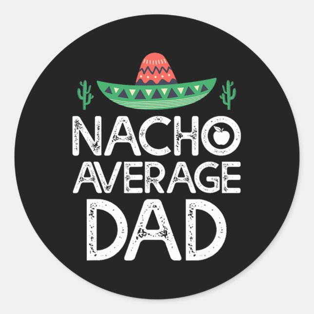 Nacho Average Dad Cinco De Mayo Funny Father  Classic Round Sticker (Front)