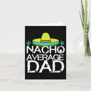 Nacho Average Dad Cinco De Mayo Funny Father Gift Card