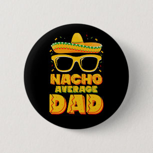 Nacho Average Dad Cinco De Mayo Matching Family Button