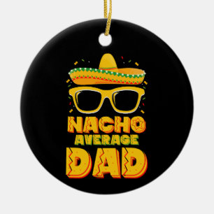 Nacho Average Dad Cinco De Mayo Matching Family Ceramic Ornament
