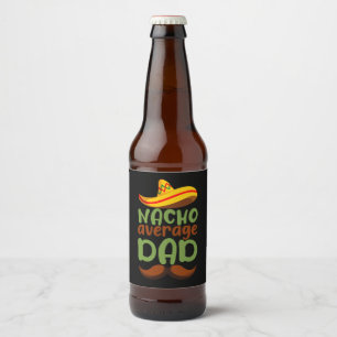 Nacho Average Dad Cinco de Mayo Mexican Daddy Beer Bottle Label