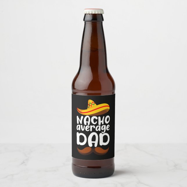 Nacho Average Dad Cinco de Mayo Mexican Daddy Beer Bottle Label (Front)