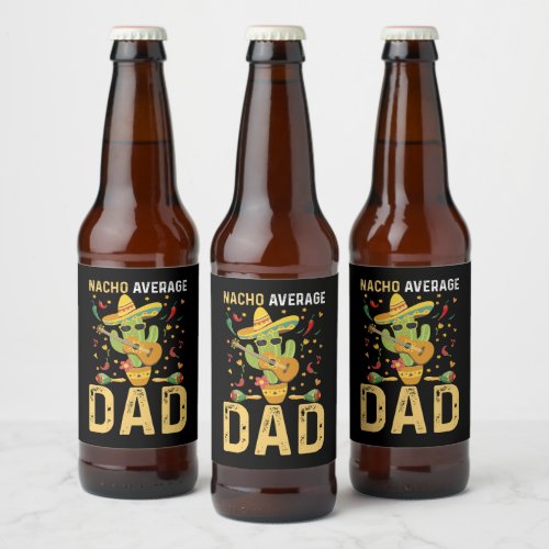 Nacho Average Dad Cinco De Mayo Mexican Daddy  Beer Bottle Label