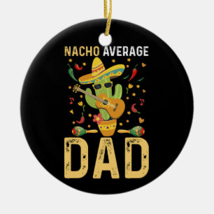 Nacho Average Dad Cinco De Mayo Mexican Daddy Ceramic Ornament