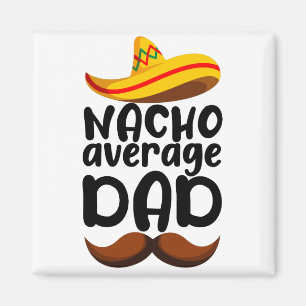 Nacho Average Dad Cinco de Mayo Mexican Daddy Magnet