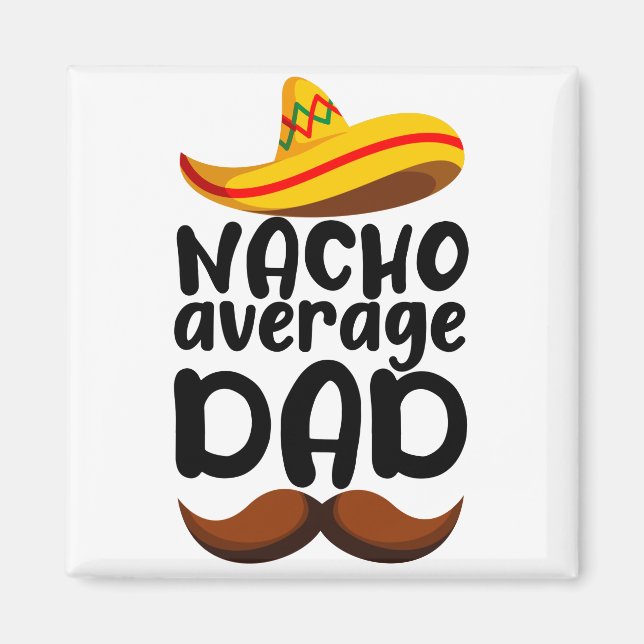 Nacho Average Dad Cinco de Mayo Mexican Daddy Magnet (Front)