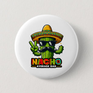 Nacho Average Dad Cinco De Mayo Mexican Father Cac Button