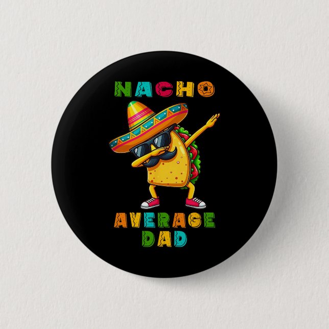 Nacho Average Dad Dabbing Taco Cinco De Mayo Mexic Button (Front)
