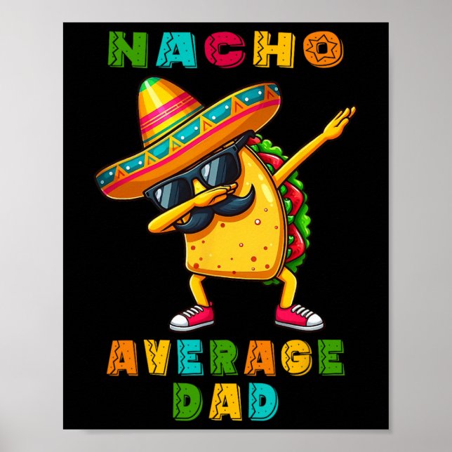 Nacho Average Dad Dabbing Taco Cinco De Mayo Mexic Poster (Front)