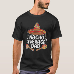Nacho Average Dad Fathers Day Mexican Food  Sombre T-Shirt