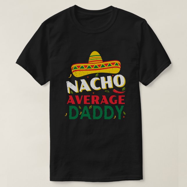 Nacho Average Dad Fun and Unique Gifts for Fathers T-Shirt (Design Front)