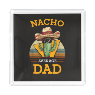 Nacho Average Dad Funny Acrylic Tray