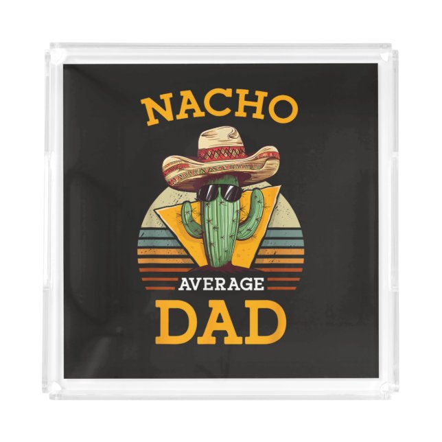 Nacho Average Dad Funny Acrylic Tray (Front)