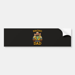 Nacho Average Dad Funny Bumper Sticker