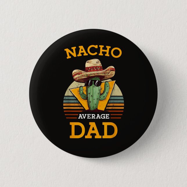 Nacho Average Dad Funny Button (Front)