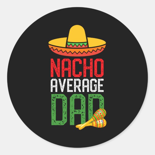 Nacho Average Dad Funny Cinco De Mayo Fathers Day  Classic Round Sticker (Front)