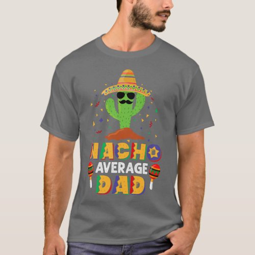 Nacho Average Dad Funny Daddy Cactus Sombrero Cinc T_Shirt