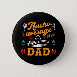Nacho Average Dad Funny Food Pun Father's Day Button