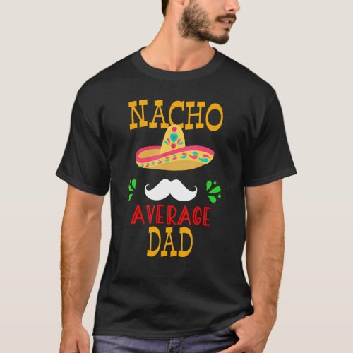Nacho Average Dad Mexican Daddy Cinco De Mayo Fath T_Shirt