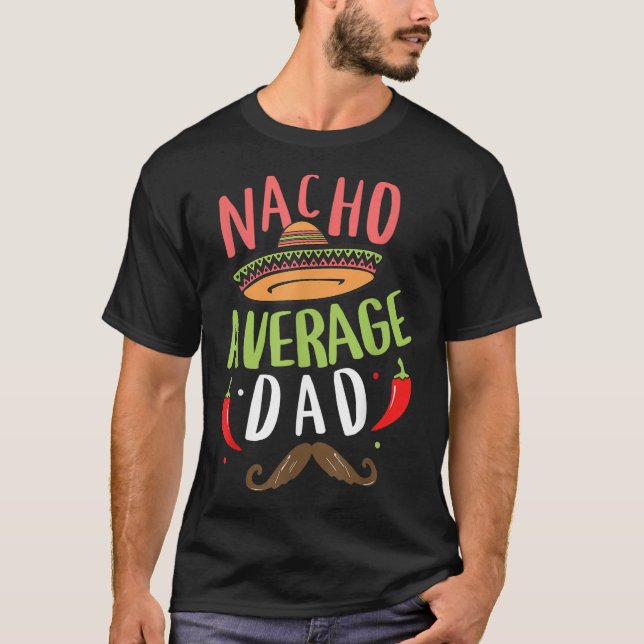 Nacho Average Dad Mexican Daddy Cinco de Mayo Fath T-Shirt (Front)